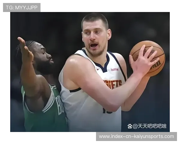 凯尔特人约基奇赛前战术暗流浮现:冠军之路的角逐与谜题 凯尔特人约基奇赛前战术暗流浮现:冠军之路的角逐与谜题